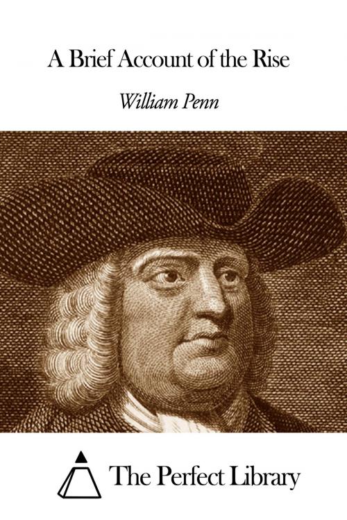 Cover of the book A Brief Account of the Rise by William Penn, The Perfect Library