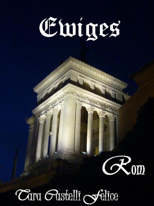 Cover of the book Ewiges Rom by Tara Castelli Felice, Madreterra