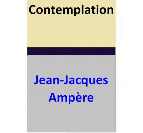 Cover of the book Contemplation by Jean-Jacques Ampère, Jean-Jacques Ampère