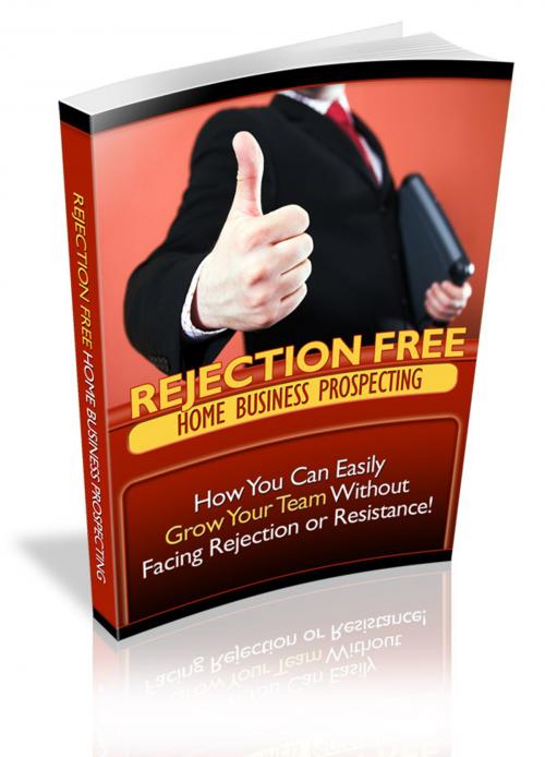 Cover of the book Rejection Free Home Business Prospecting by Anonymous, Consumer Oriented Ebooks Publisher