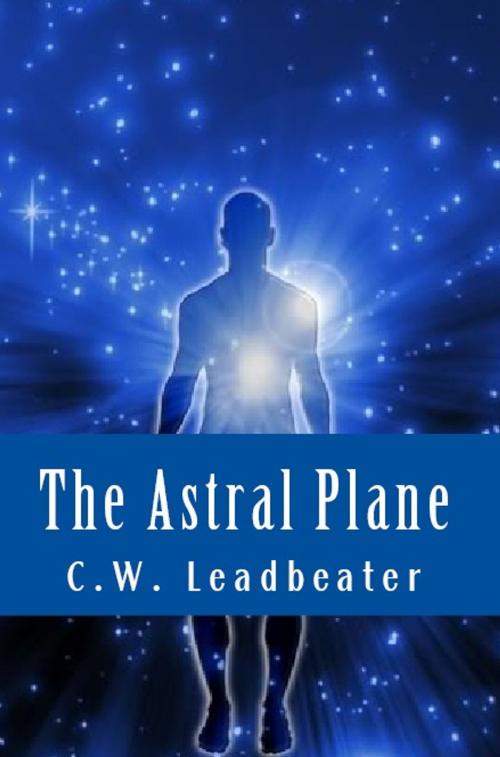 Cover of the book The Astral Plane by C.W. Leadbeater, Serapis