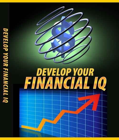Cover of the book Develop Your Financial IQ by Anonymous, Consumer Oriented Ebooks Publisher