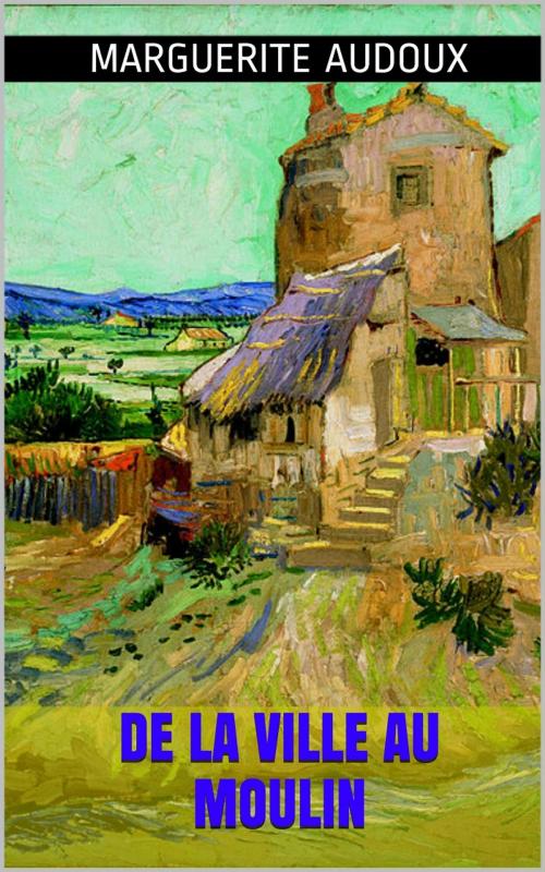Cover of the book De la ville au moulin by Marguerite Audoux, PRB