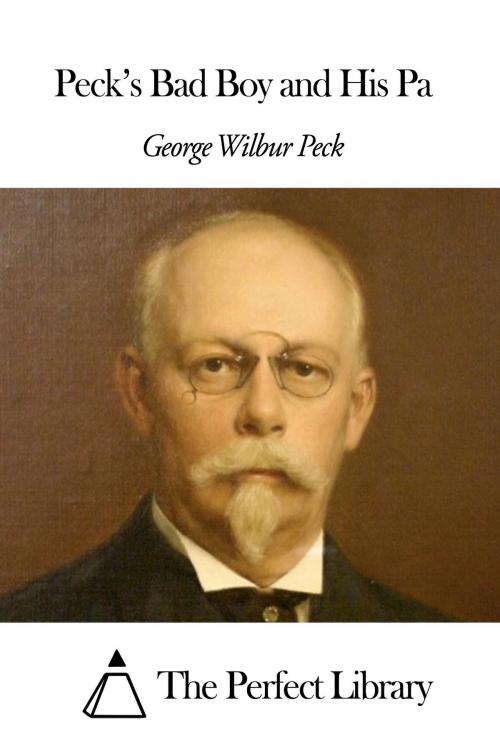 Cover of the book Peck’s Bad Boy and His Pa by George Wilbur Peck, The Perfect Library