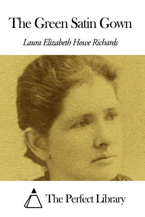 Cover of the book The Green Satin Gown by Laura E. Richards, The Perfect Library