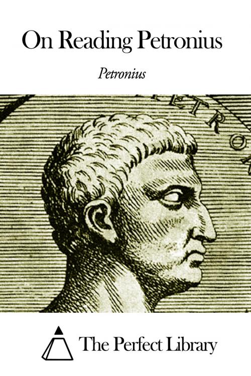 Cover of the book On Reading Petronius by Petronius, The Perfect Library