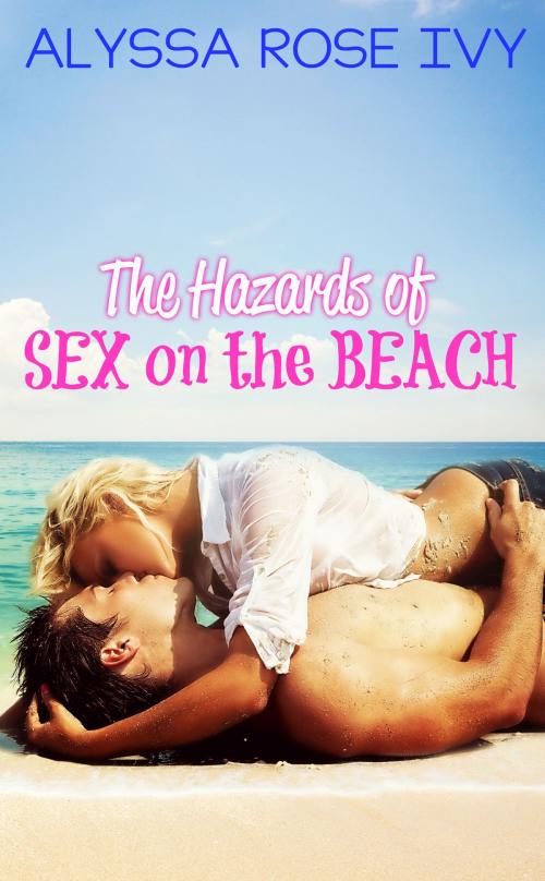 Cover of the book The Hazards of Sex on the Beach by Alyssa Rose Ivy, Alyssa Rose Ivy