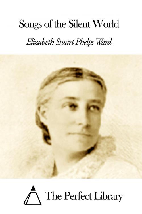 Cover of the book Songs of the Silent World by Elizabeth Stuart Phelps Ward, The Perfect Library