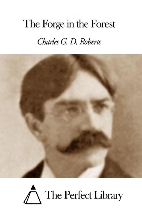 Cover of the book The Forge in the Forest by Charles G. D. Roberts, The Perfect Library