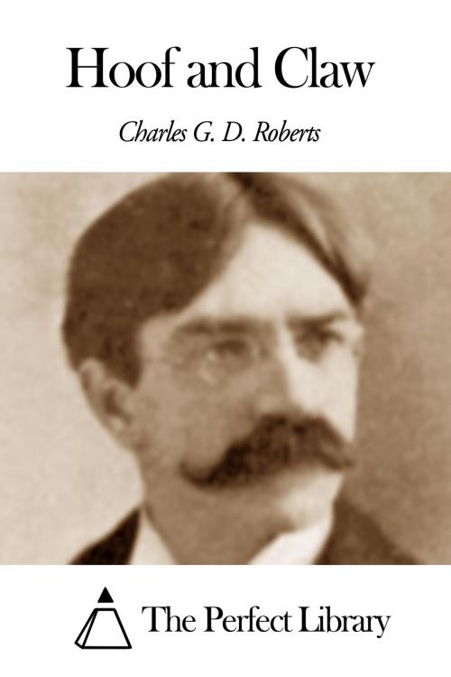Cover of the book Hoof and Claw by Charles G. D. Roberts, The Perfect Library