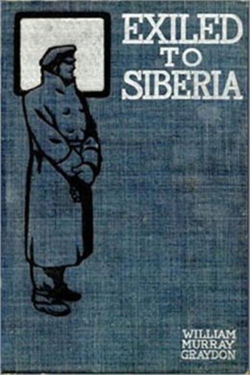 Cover of the book Exiled to Siberia by William Murray Graydon, Classic Adventures