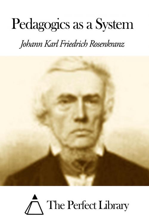Cover of the book Pedagogics as a System by Johann Karl Friedrich Rosenkranz, The Perfect Library