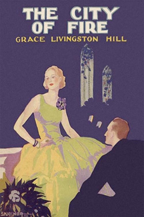 Cover of the book The City of Fire by Grace Livingston Hill, Classic Romances