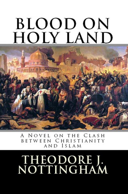 Cover of the book Blood on Holy Land by Theodore J. Nottingham, Theosis Books