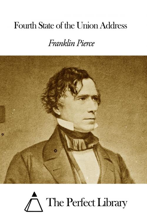 Cover of the book Fourth State of the Union Address by Franklin Pierce, The Perfect Library