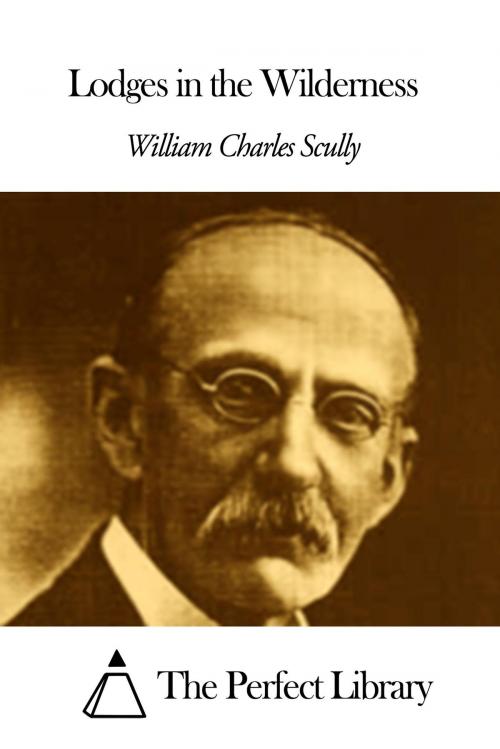 Cover of the book Lodges in the Wilderness by William Charles Scully, The Perfect Library