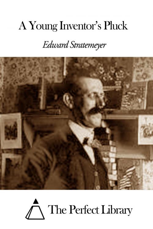 Cover of the book A Young Inventor’s Pluck by Edward Stratemeyer, The Perfect Library