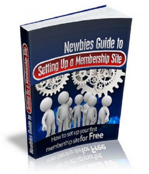 Cover of the book Newbies Guide To Setting Up A Membership Site by Anonymous, Consumer Oriented Ebooks Publisher