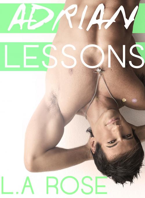 Cover of the book Adrian Lessons by L.A. Rose, L.A. Rose