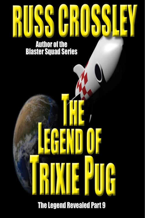 Cover of the book The Legend of Trixie Pug Part 9 by Russ Crossley, 53rd Street Publishing