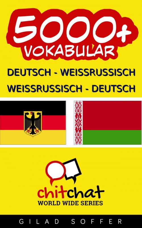Cover of the book 5000+ Deutsch - Weißrussisch Weißrussisch - Deutsch Vokabular by Gilad Soffer, Gilad Soffer