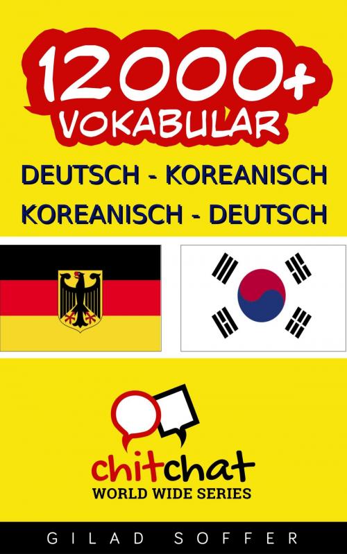 Cover of the book 12000+ Deutsch - Koreanisch Koreanisch - Deutsch Vokabular by Gilad Soffer, Gilad Soffer