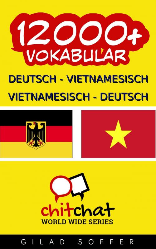 Cover of the book 12000+ Deutsch - Vietnamesisch Vietnamesisch - Deutsch Vokabular by Gilad Soffer, Gilad Soffer