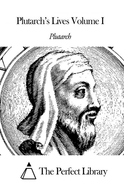 Cover of the book Plutarch’s Lives Volume I by Plutarch, The Perfect Library