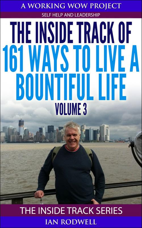 Cover of the book The Inside Track of 161 Ways to Live a More Bountiful Life Volume 3 by Ian Rodwell, Ian Rodwell Limted