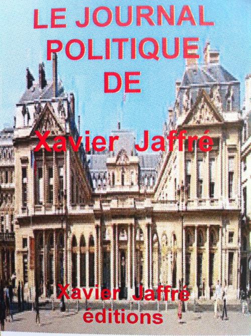 Cover of the book Le journal politique de Xavier Jaffré by xavier jaffré, Xavier Jaffré