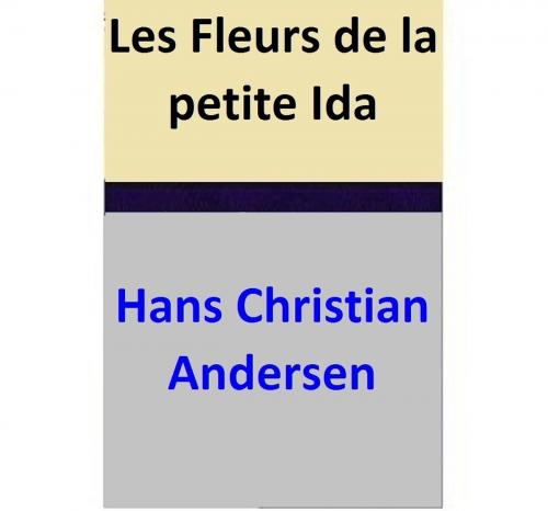Cover of the book Les Fleurs de la petite Ida by Hans Christian Andersen, Hans Christian Andersen