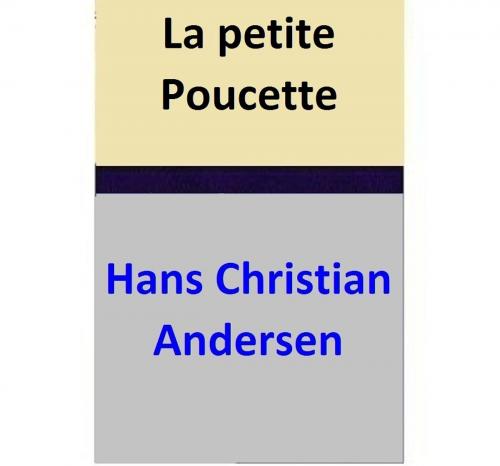Cover of the book La petite Poucette by Hans Christian Andersen, Hans Christian Andersen