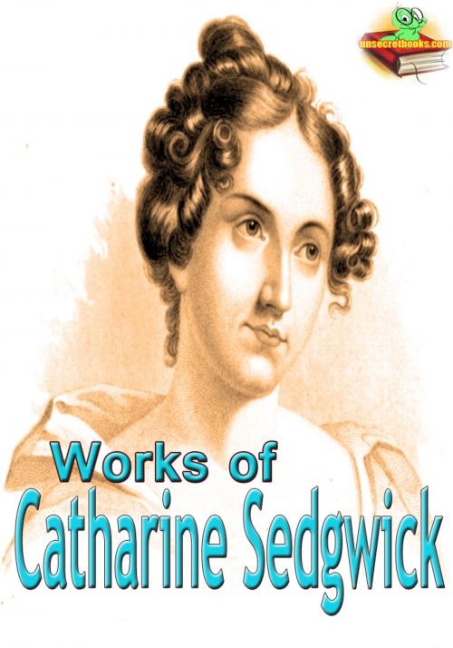 Cover of the book Works of Catharine Sedgwick by Catharine Sedgwick, Unsecretbooks.com