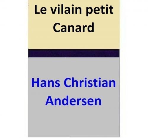 Cover of the book Le vilain petit Canard by Hans Christian Andersen, Hans Christian Andersen
