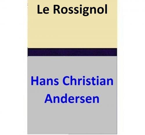 Cover of the book Le Rossignol by Hans Christian Andersen, Hans Christian Andersen