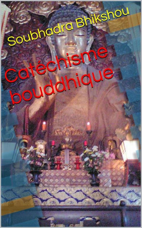Cover of the book Catéchisme bouddhique by Soubhadra Bhikshou, PRB