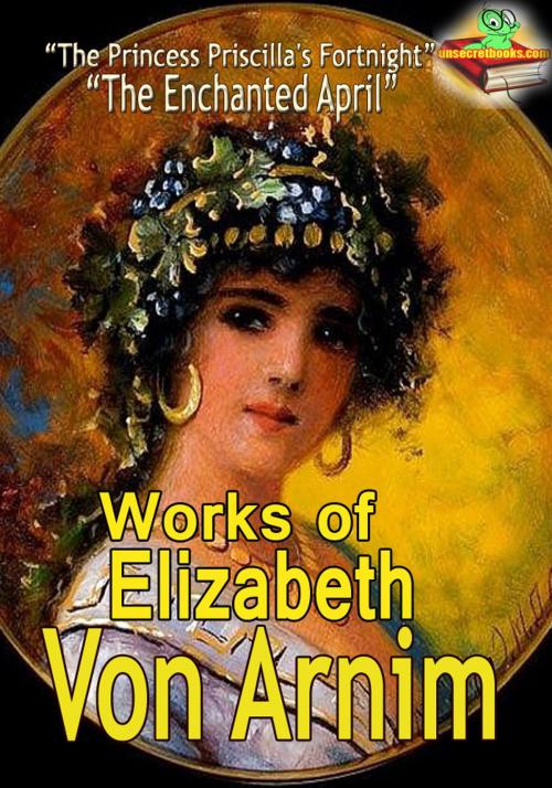 Cover of the book Works of Elizabeth Von Arnim by Elizabeth von Arnim, Unsecretbooks.com