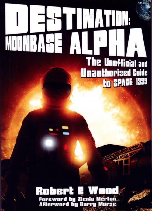 Cover of the book Destination: Moonbase Alpha by Robert E Wood, Telos Publishing Ltd