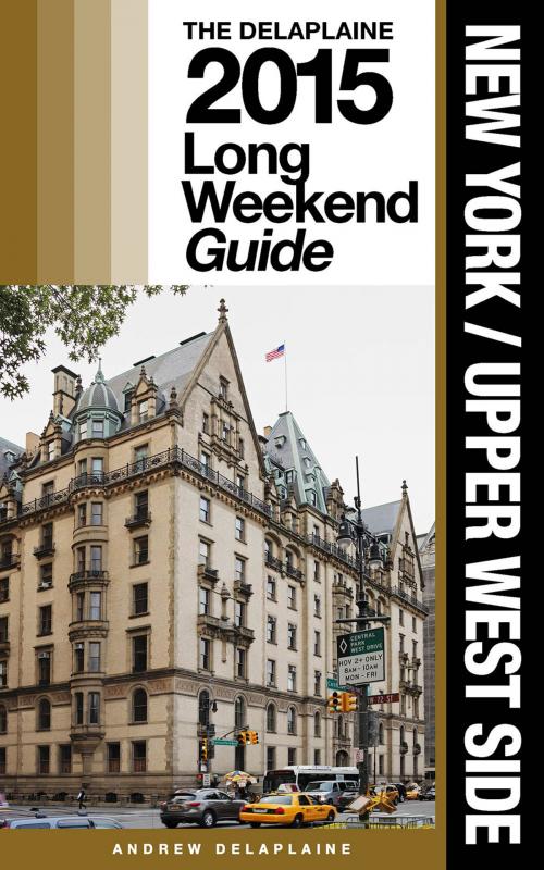 Cover of the book NEW YORK / UPPER WEST SIDE - The Delaplaine 2015 Long Weekend Guide by Andrew Delaplaine, Gramercy Park Press