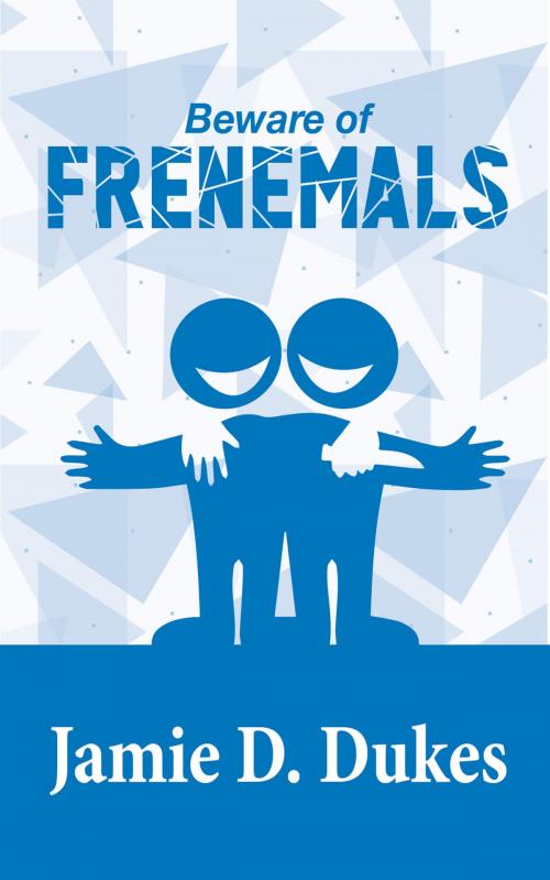 Cover of the book Beware of Frenemals by Jamie D. Dukes, Cosby Media Productions