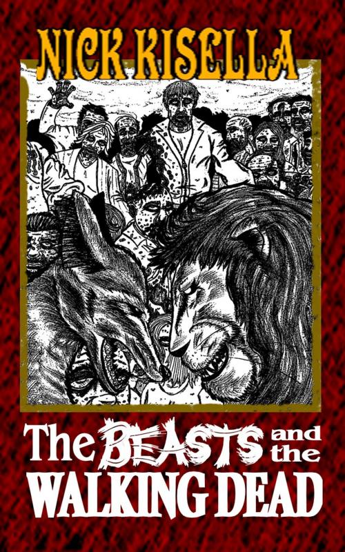 Cover of the book The Beasts and the Walking Dead by Nick Kisella, Black Bed Sheet Books