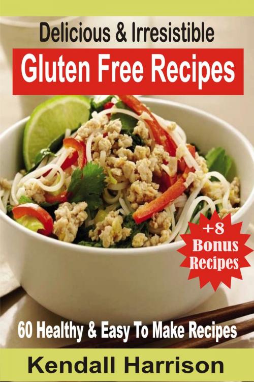 Cover of the book Delicious & Irresistible Gluten Free Recipes by Kendall Harrison, PublishDrive