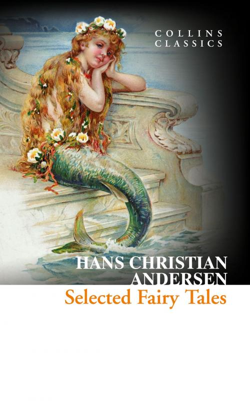 Cover of the book Selected Fairy Tales (Collins Classics) by Hans Christian Andersen, HarperCollins Publishers