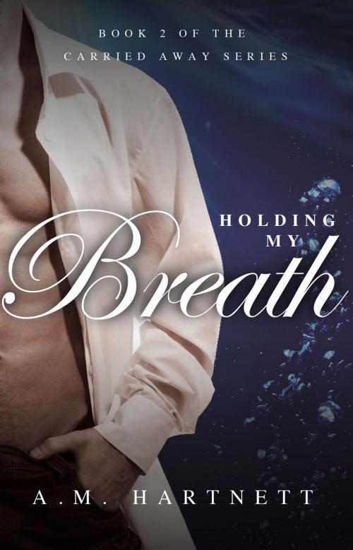 Cover of the book Holding My Breath (Carried Away, Book 2) by AM Hartnett, HarperCollins Publishers