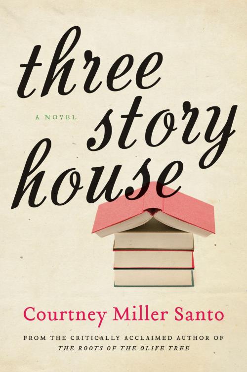 Cover of the book Three Story House by Courtney Miller Santo, William Morrow Paperbacks