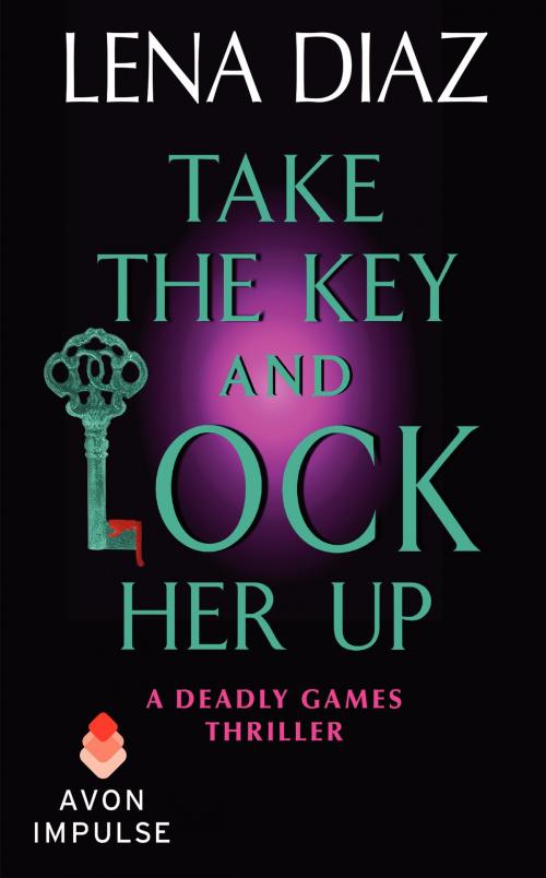Cover of the book Take the Key and Lock Her Up by Lena Diaz, Avon Impulse