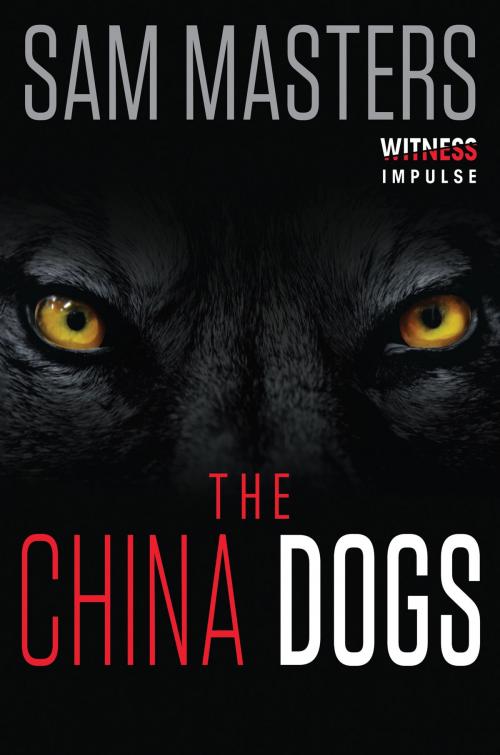 Cover of the book The China Dogs by Sam Masters, Witness Impulse