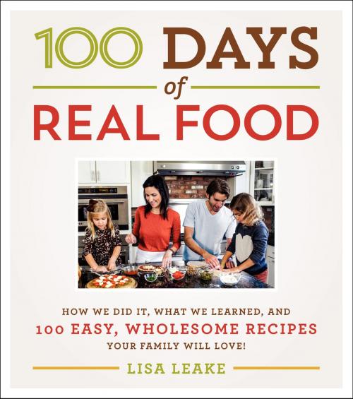 Cover of the book 100 Days of Real Food by Lisa Leake, William Morrow Cookbooks