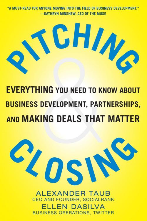 Cover of the book Pitching and Closing: Everything You Need to Know About Business Development, Partnerships, and Making Deals that Matter by Alexander Taub, Ellen DaSilva, McGraw-Hill Education