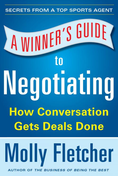 Cover of the book A Winner's Guide to Negotiating: How Conversation Gets Deals Done by Molly Fletcher, McGraw-Hill Education